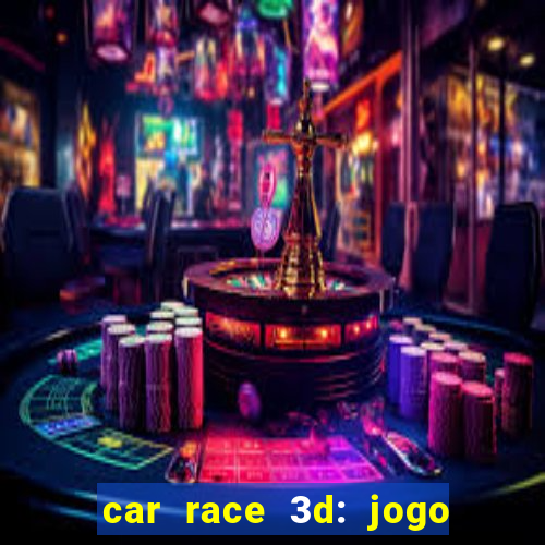 car race 3d: jogo de carros